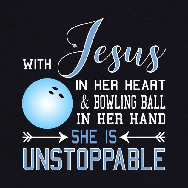 WITH JESUS IN HER HEART And BOWLING BALL In Her HAND SHE IS Unstoppable by nikkidawn74